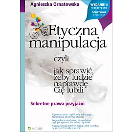 Etyczna manipulacja, czyli jak sprawić, żeby ludzie naprawdę Cię lubili. Wydanie II rozszerzone (audiobook MP3)