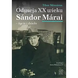 Odyseja XX wieku. Sándor Márai - życie i dzieło