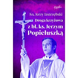 Droga krzyżowa z bł. ks. Jerzym Popiełuszką (e-book)