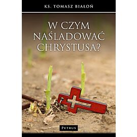 W czym naśladować Chrystusa?