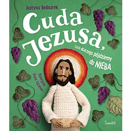 Cuda Jezusa, czyli dlaczego pójdziemy do nieba