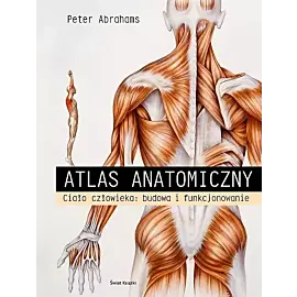 Atlas anatomiczny. Ciało człowieka: budowa i funkcjonowanie