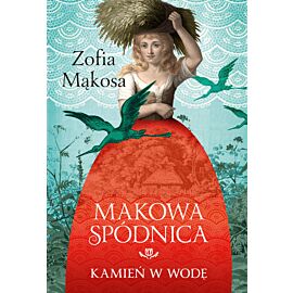 Kamień w wodę. Makowa spódnica. Tom 1