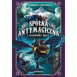 Spółka antymagiczna i zaginiony brat. Tom 2
