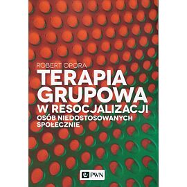 Terapia grupowa w resocjalizacji osób niedostosowanych społecznie