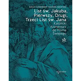 List św. Jakuba, pierwszy, drugi, trzeci list św. Jana. Katolicki komentarz do pisma świętego