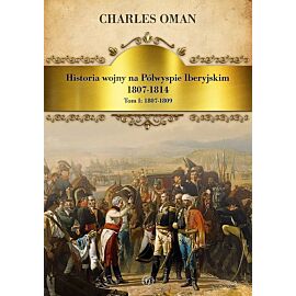 Historia wojny na półwyspie iberyjskim 1807-1814. Tom 1. 1807-1809