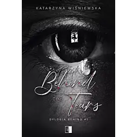 Dylogia Behind. Tom 1 Behind The Tears