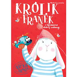 Królik Franek i tajemnica dobrej zabawy. Tom 2
