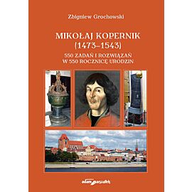 Mikołaj Kopernik (1473-1543). 550 zadań i rozwiązań w 550 rocznicę urodzin