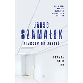 Ukryta sieć. Kimkolwiek jesteś. Tom 2
