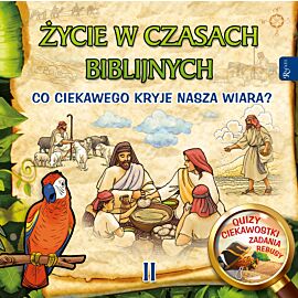 Życie w czasach biblijnych II. Co ciekawego kryje nasza wiara