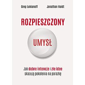 Rozpieszczony umysł. Jak dobre intencje i złe idee skazują pokolenia na porażkę (e-book)