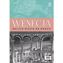 Wenecja. Oblicza miasta na wodzie