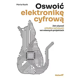 Oswoić elektronikę cyfrową Jak używać układów cyfrowych we własnych projektach