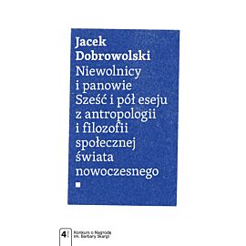 Niewolnicy i panowie. Sześć i pół eseju z antropologii i filozofii społecznej świata