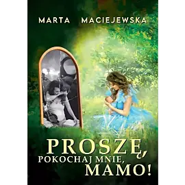 Proszę, pokochaj mnie, mamo!