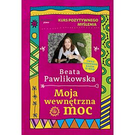 Kurs pozytywnego myślenia. Moja wewnętrzna moc