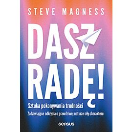 Dasz radę! Sztuka pokonywania trudności. Zadziwiające odkrycia o prawdziwej naturze siły charakteru (e-book)