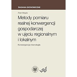 Metody pomiaru realnej konwergencji gospodarczej w ujęciu regionalnym i lokalnym. Konwergencja równo