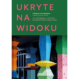 Ukryte na widoku. 101 opowieści o sztuce w przestrzeni publicznej (e-book)