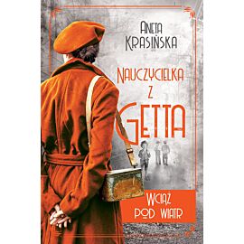Wciąż pod wiatr. Nauczycielka z getta. Tom 2