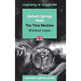 The Time Machine / Wehikuł czasu. Czytamy w oryginale