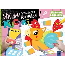Wycinam, naklejam, rysuję. Kucyki. Wycinanki edukacyjne