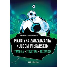 Praktyka zarządzania klubem piłkarskim. Strategia, struktura, tożsamość