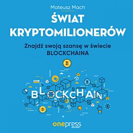 Świat kryptomilionerów. Znajdź swoją szansę w świecie Blockchaina (audiobook MP3)