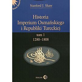 Historia Imperium Osmańskiego i Republiki Tureckiej. Tom 1