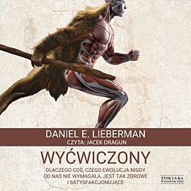 Wyćwiczony. Dlaczego coś, czego ewolucja nigdy od nas nie wymagała, jest tak zdrowe i satysfakcjonujące (audiobook MP3)