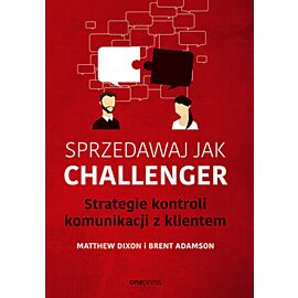 Sprzedawaj jak Challenger. Strategie kontroli komunikacji z klientem (e-book)