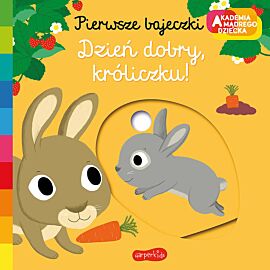 Dzień dobry, króliczku! Akademia mądrego dziecka. Pierwsze bajeczki