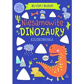 Błysk i blask. Niesamowite dinozaury
