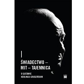 Świadectwo – Mit – Tajemnica. O Gustawie Herlingu-Grudzińskim (e-book)