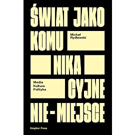 Świat jako komunikacyjne nie-miejsce. Media kultura polityka