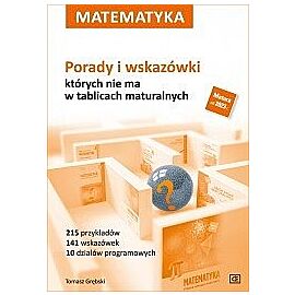 Matematyka porady i wskazówki,  których nie ma w tablicach maturalnych