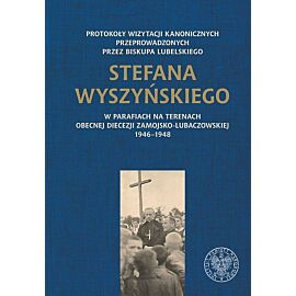 Protokoły wizytacji kanonicznych przeprowadzonych przez biskupa lubelskiego Stefana Wyszyńskiego