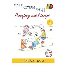 Myślę, czytam, rysuję Rozwojowy model terapii Zeszyt 1