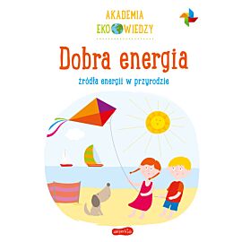 Dobra energia. Źródła energii w przyrodzie. Akademia Eko wiedzy