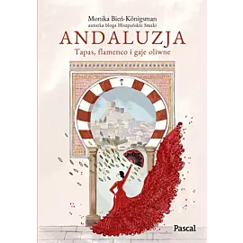 Andaluzja. Tapas, flamenco i gaje oliwne