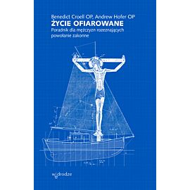 Życie ofiarowane. Poradnik dla mężczyzn rozeznających powołanie zakonne (e-book)
