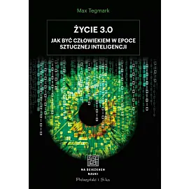 Życie 3.0. Człowiek w erze sztucznej inteligencji