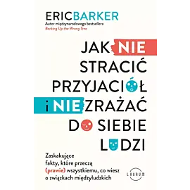 Jak NIE stracić przyjaciół i NIE zrażać do siebie ludzi