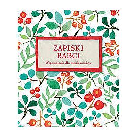 Zapiski Babci. Wspomnienia dla moich wnuków