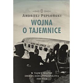 Wojna o tajemnice. W tajnej służbie Drugiej Rzeczypospolitej 1918-1944