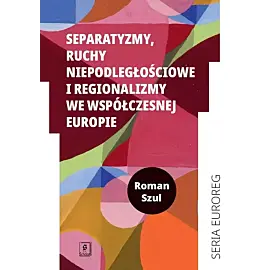 Separatyzmy, ruchy niepodległościowe i regionalizmy we współczesnej Europie
