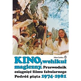 Kino wehikuł magiczny przewodnik osiągnięć filmu fabularnego podróż piąta 1974-1981