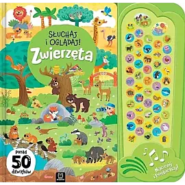 Słuchaj i oglądaj! Zwierzęta. Ponad 50 dźwięków
